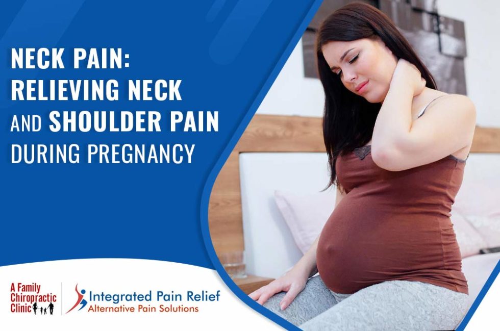 Relieving Neck And Shoulder Pain During Pregnancy Integrated Pain Relief A Family Chiropractic Clinic 980x649 